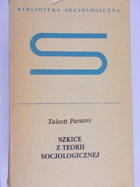 Parsons Talcott - Szkice z teorii socjologicznej