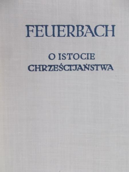 Feuerbach Ludwik - O istocie chrześcijaństwa