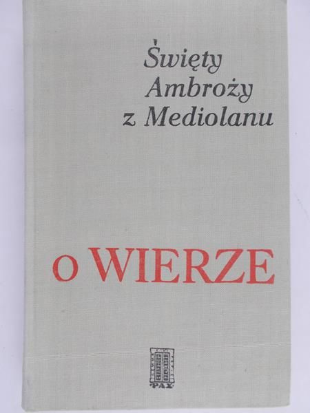 Święty Ambroży z Mediolanu  - O wierze