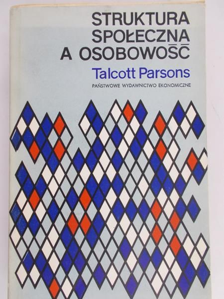 Parsons Talcott - Struktura społeczna a osobowość