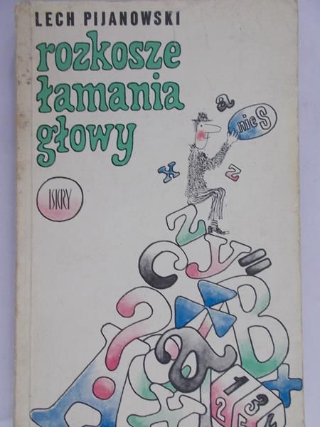 Pijanowski Lech - Rozkosze łamania głowy