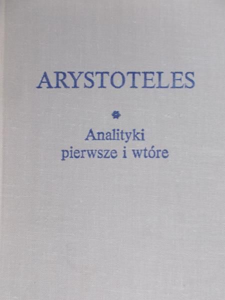 Arystoteles - Analityki pierwsze i wtóre