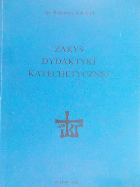 Kubiak Władysław - Zarys dydaktyki katechetycznej