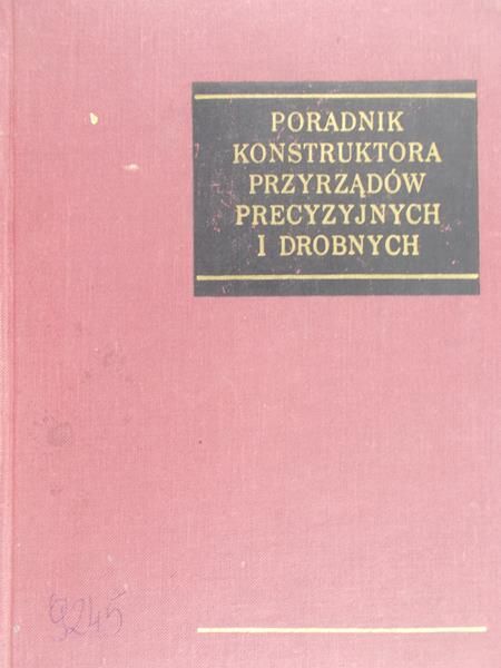 Tryliński Władysław (red.) - Poradnik konstruktora przyrządów precyzyjnych i drobnych