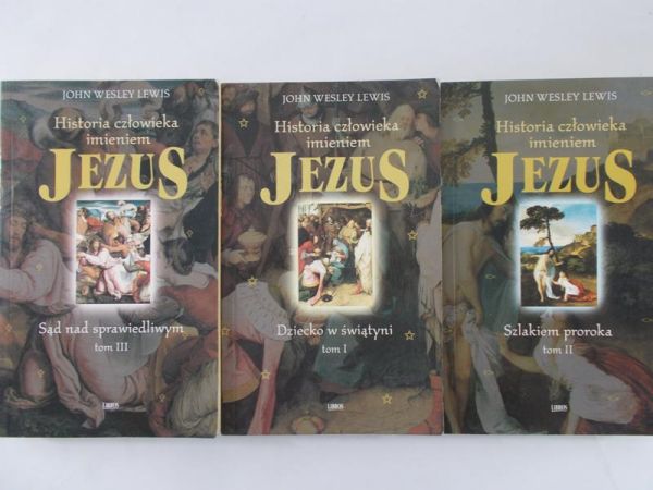 Lewis Wesley John - Historia człowieka imieniem Jezus, Tom I-III