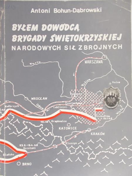 Bohun-Dąbrowski Antoni - Byłem dowódcą Brygady Świętokrzyskiej