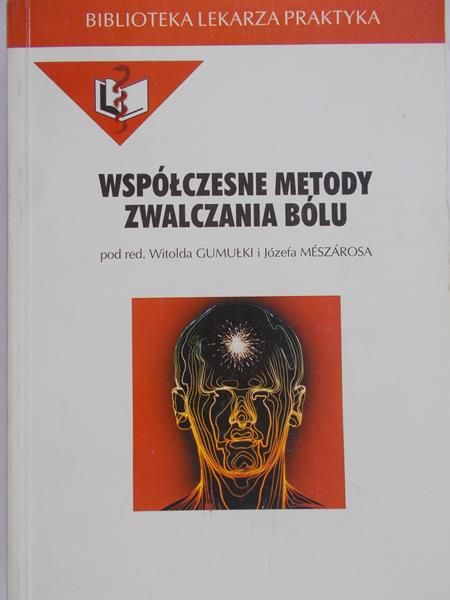 Gumułka Witold (red.) - Współczesne metody zwalczania bólu