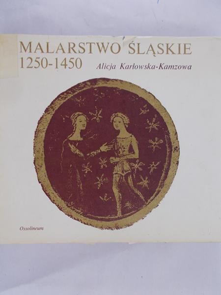 Karłowska-Kamzowa Alicja - Malarstwo śląskie 1250-1450
