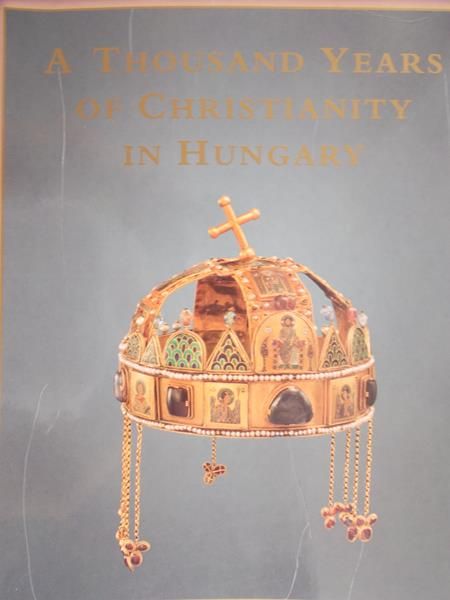 A thousand Years of Christianity in Hungary