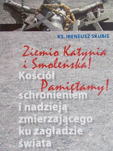 Skubiś Ireneusz - Ziemia Katynia i Smoleńska! Pamiętamy!
