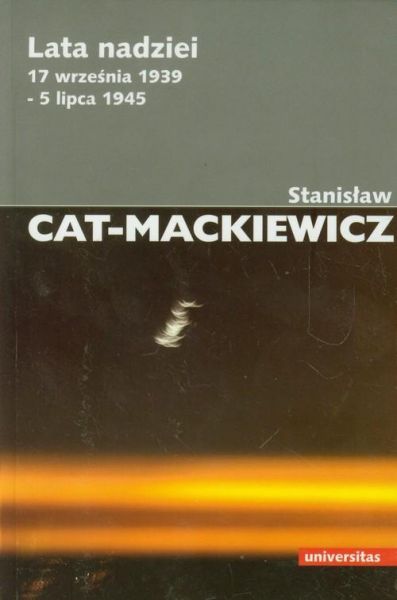 Cat-Mackiewicz Stanisław - Lata nadziei. 17 września 1939 - 5 lipca 1945