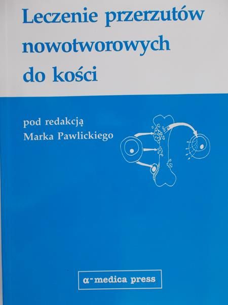 Pawlicki Marek (red.) - Leczenie przerzutów nowotworowych do kości