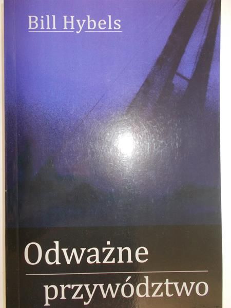 Hybels Bill - Odważne przywództwo