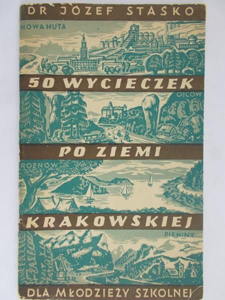 Staśko Józef - 50 wycieczek po Ziemi Krakowskiej dla młodzieży szkolnej