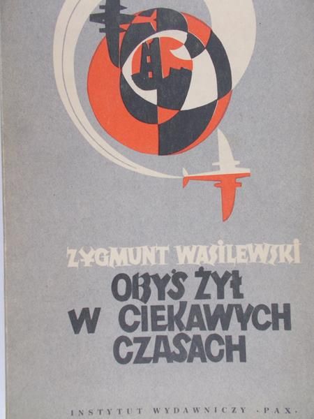 Wasilewski Zygmunt - Obyś żył w ciekawych czasach