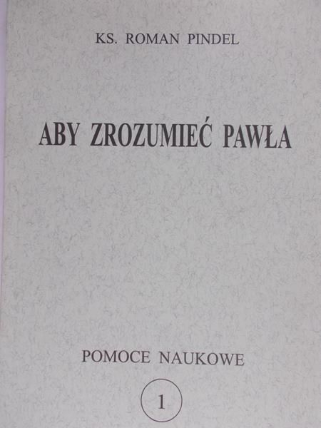 Pindel Roman  - Aby zrozumieć Pawła