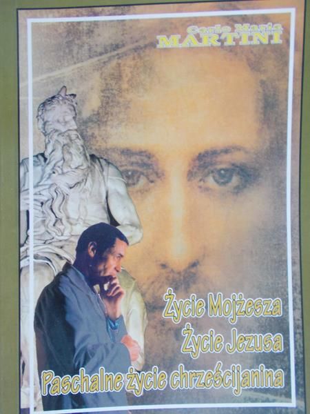 Martini Carlo - Życie Mojżesza. Życie Jezusa. Paschalne życie chrześcijanina