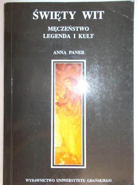 Paner Anna - Święty Wit. Męczeństwo, legenda i kult