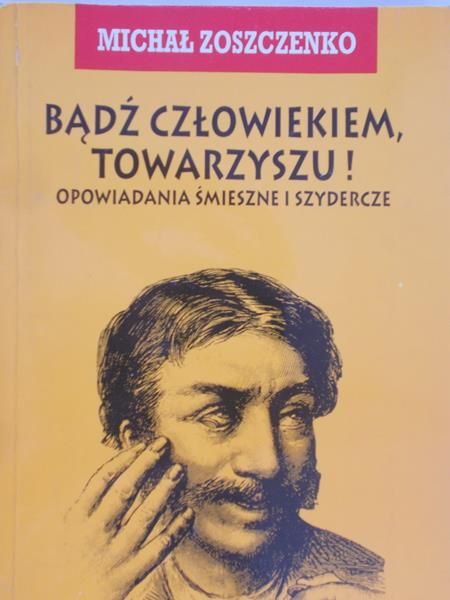 Zoszczenko Michał - Bądź człowiekiem, towarzyszu!