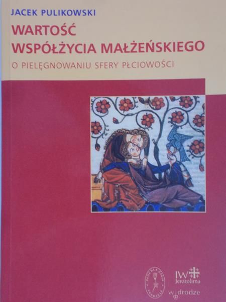 Pulikowski Jacek - Wartość współżycia małżeńskiego