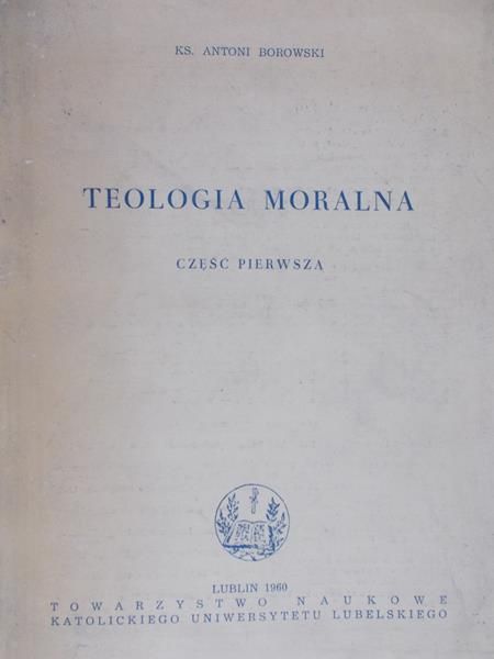 Borowski Antoni  - Teologia moralna