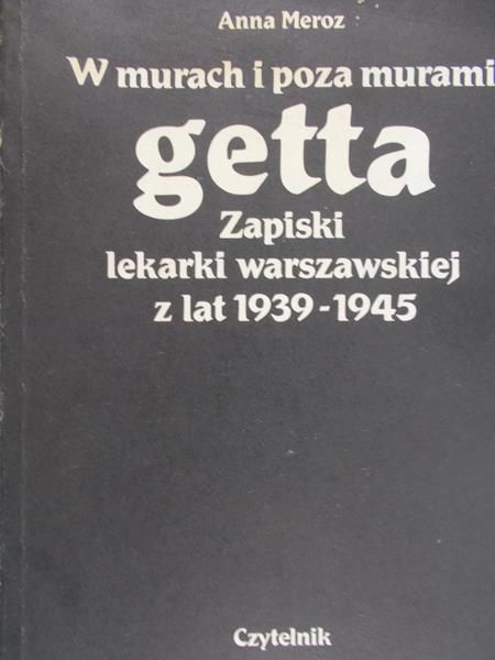 Meroz Anna - W murach i poza murami getta