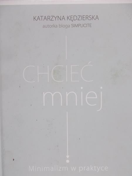 Chcieć mniej Minimalizm w praktyce