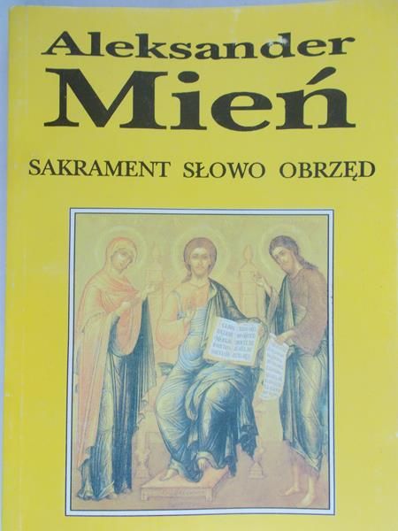 Mień Aleksander  - Sakrament słowo obrzęd. Prawosławna służba boża