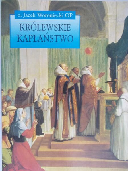 Woroniecki Jacek - Królewskie kapłaństwo