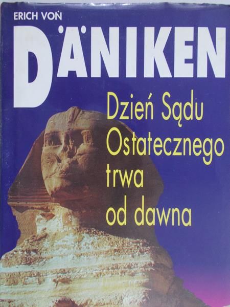 Daniken Erich von  -  Dzień Sądu Ostatecznego trwa od dawna