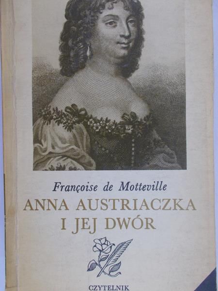 Motteville Francoise - Anna Austriaczka i Jej dwór