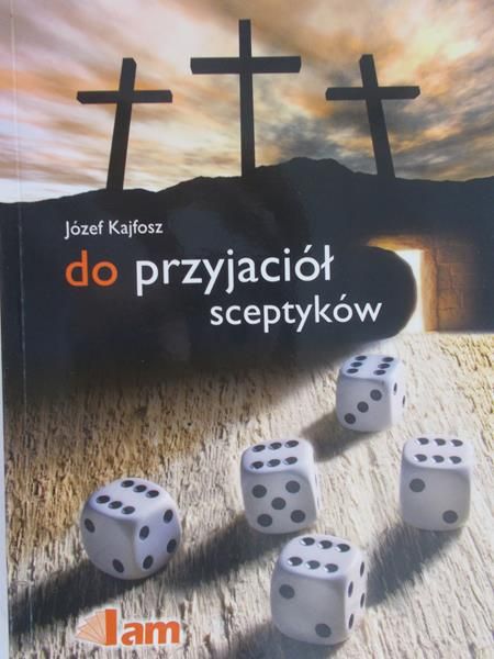 Kajfosz Józef - Do przyjaciół sceptyków