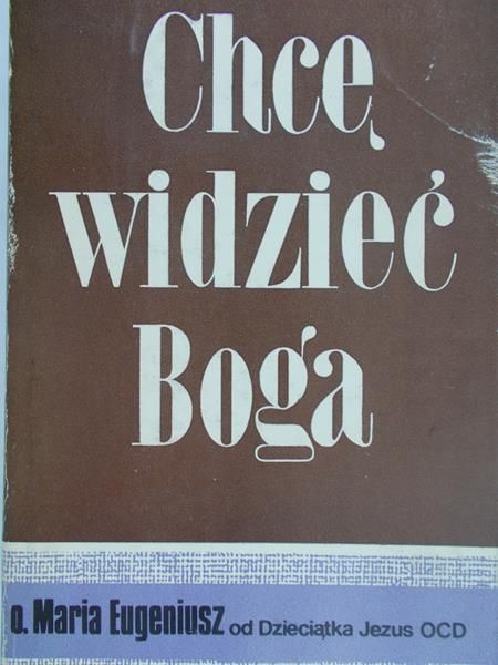 O. Maria Eugeniusz od Dzieciątka Jezus - Chcę widzieć Boga