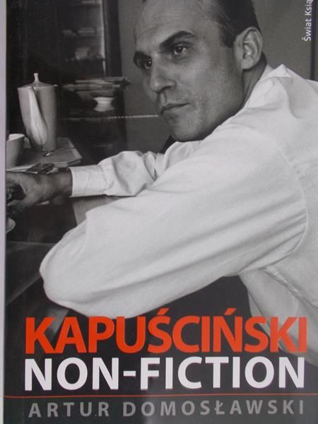Domosławski Artur - Kapuściński non-fiction
