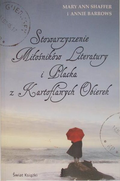 Mary Ann Shaffer i Annie Barrows - Stowarzyszenie Miłośników Literatury i Placka z Kartoflanych Obierek