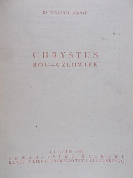 Granat Wincenty - Chrystus, Bóg-człowiek