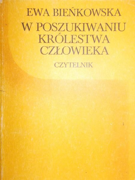 Bieńkowska Ewa - W poszukiwaniu Królestwa człowieka
