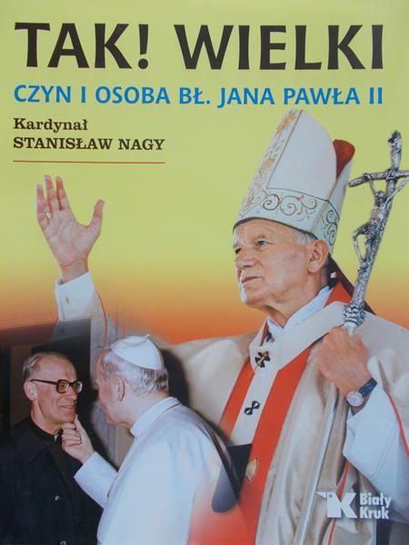 Nagy Stanisław - Tak! Wielki czyn i osoba bł. Jana Pawła ll