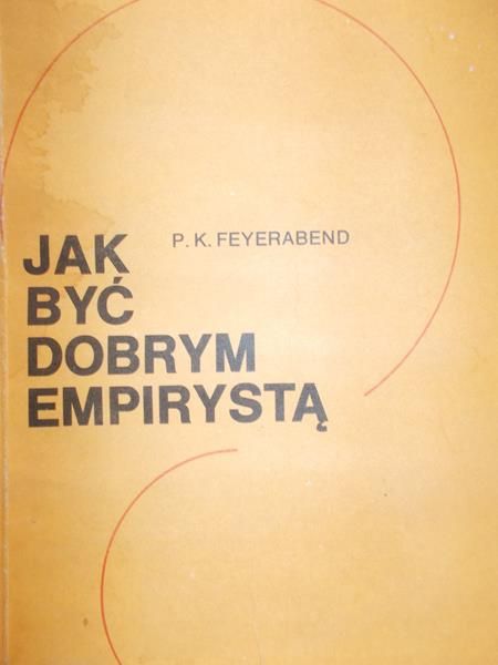 Feyerabend P. K. - Jak być dobrym empirystą