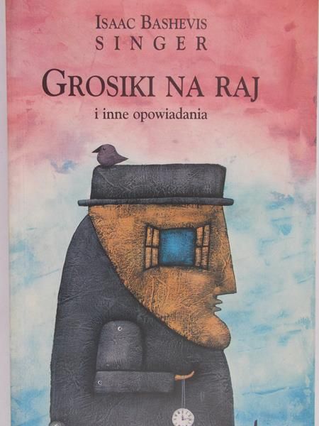 Singer Isaack Bashevis - Grosiki na raj i inne opowiadania