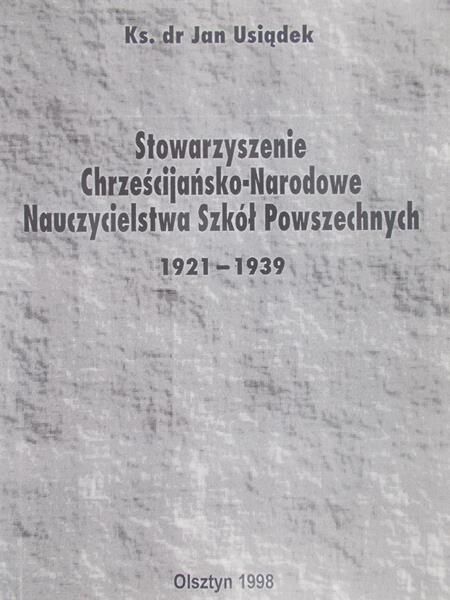 Usiądek Jan - Stowarzyszenie Chrześcijańsko – Narodowe nauczycielstwa szkół powszechnych
