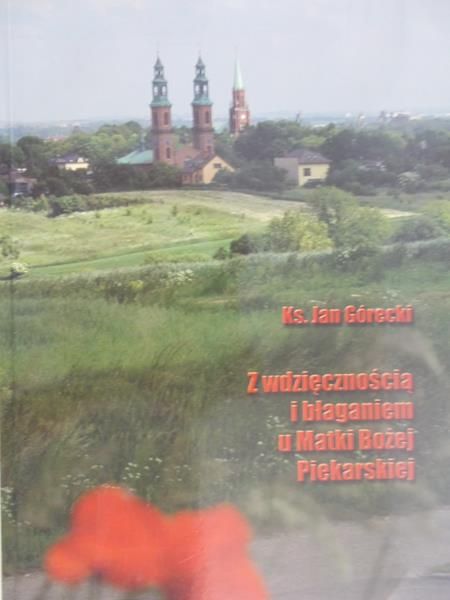 Górecki Jan - Z wdzięcznością i błaganiem u Matki Bożej Piekarskiej