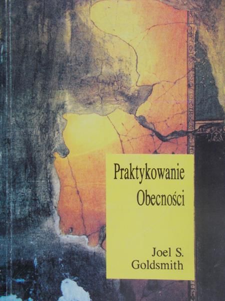Goldsmith Joel S. - Praktykowanie Obecności