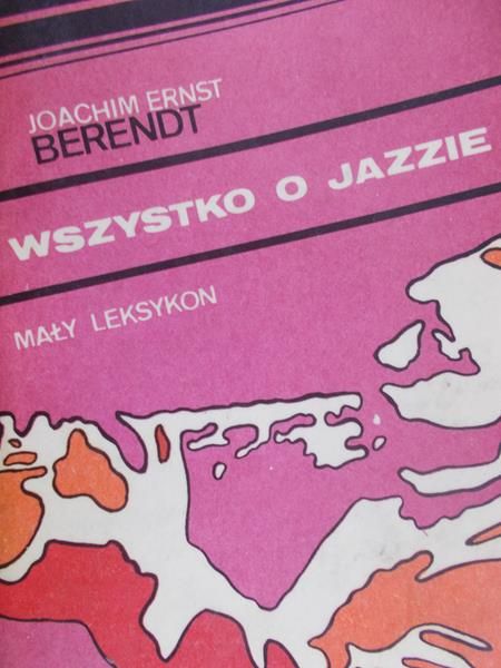 Berendt Joachim Ernst - Wszystko o jazzie