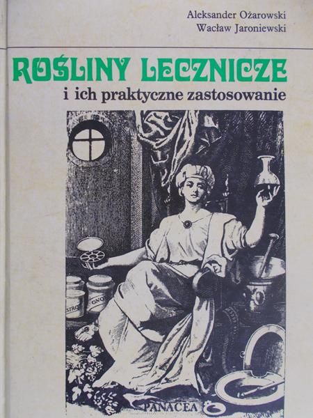 Ożarowski Aleksander - Rośliny lecznicze i ich praktyczne zastosowanie