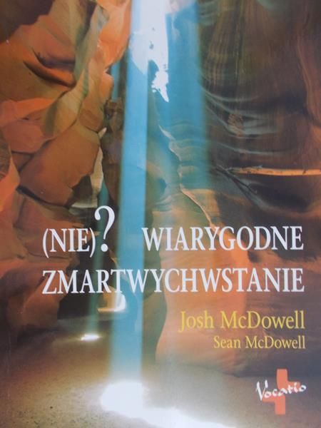 McDowell Josh  - (Nie)? Wiarygodne Zmartwychwstanie