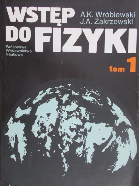 Wróblewski Andrzej Kajetan - Wstęp do fizyki, tom I