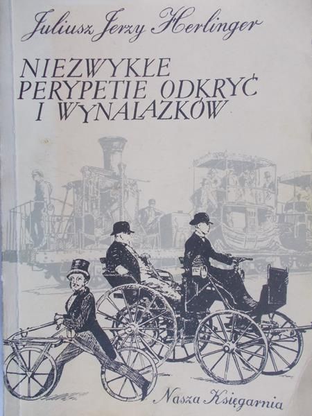 Herlinger Juliusz Jerzy - Niezwykłe perypetie odkryć i wynalazków