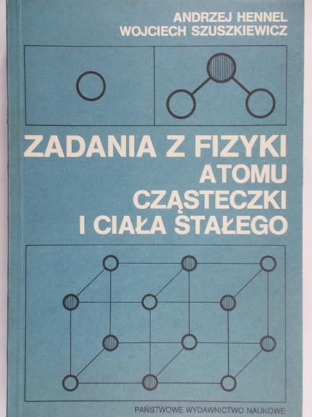 Hennel Andrzej - Zadania z fizyki atomu cząsteczki i ciała stałego