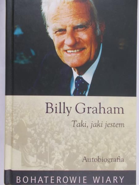 Graham Billy -  Billy Graham. Taki, jaki jestem